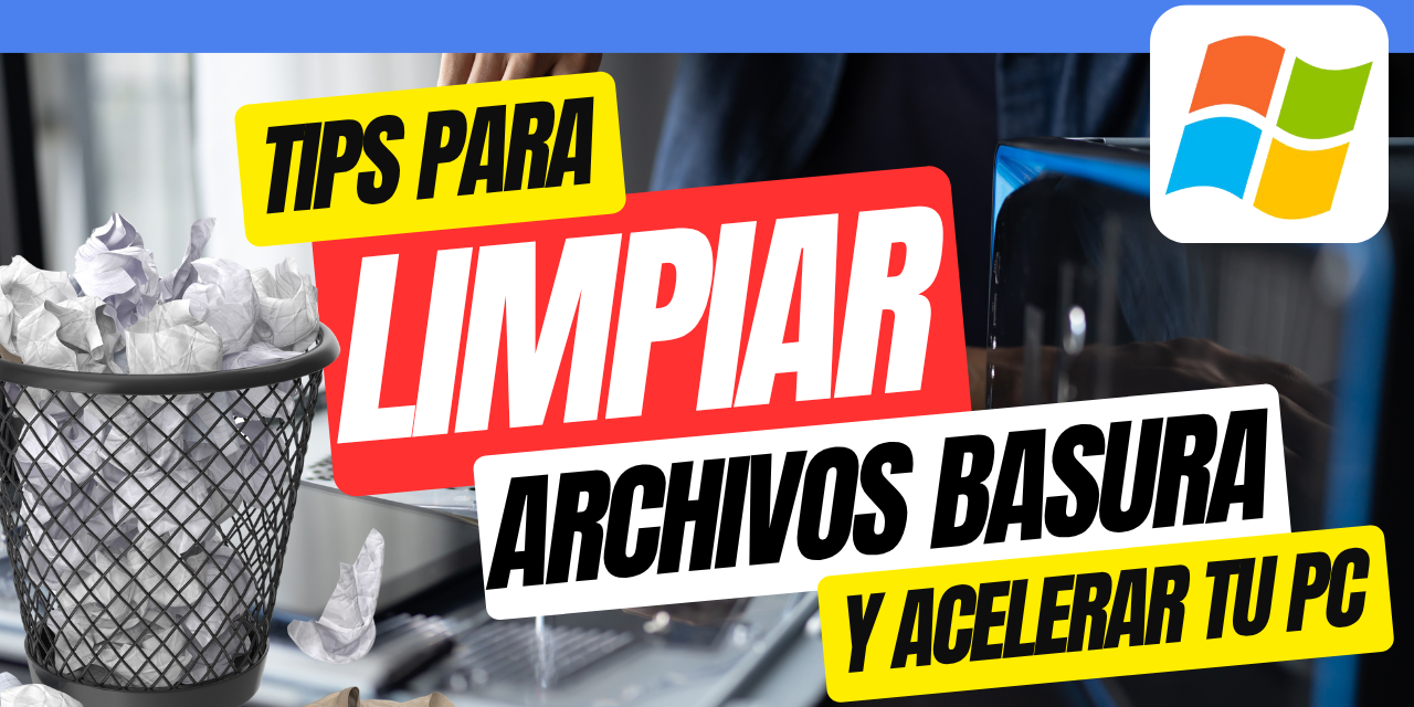 Tips para limpiar archivos basura y acelerar tu computadora sin programas complicados