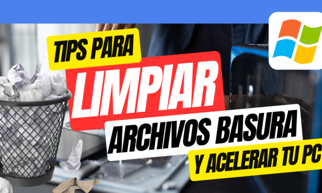 Tips para limpiar archivos basura y acelerar tu computadora sin programas complicados